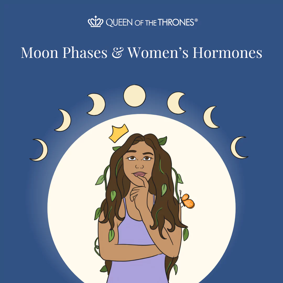 Queen of the Thrones moon phases and womens hormones 